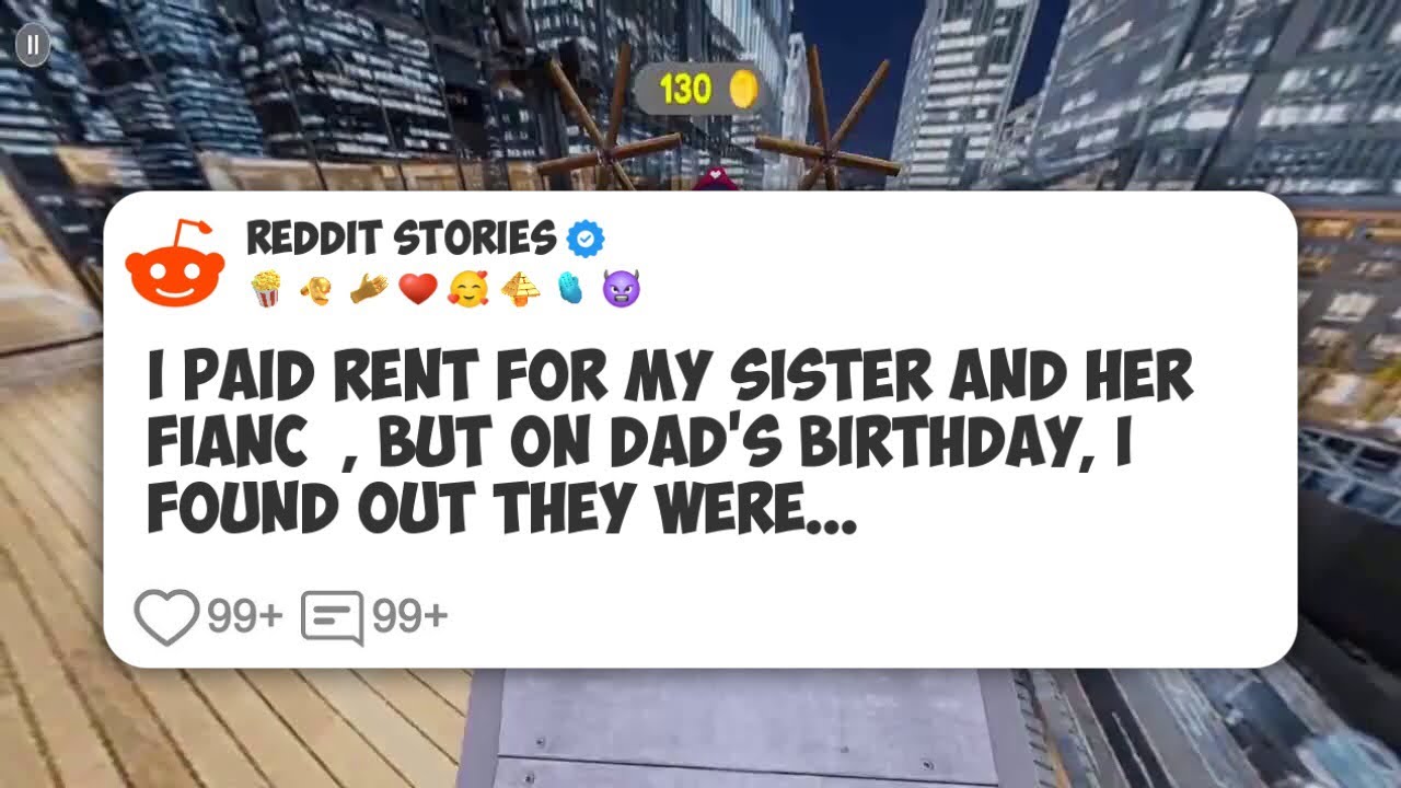 I Paid Rent for My Sister and Her Fiancé, but on Dad’s Birthday, I Found Out They Were #reddit 