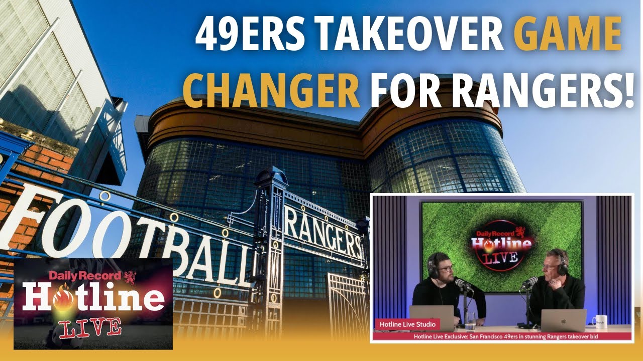 Rangers Exclusive: Ibrox takeover involving NFL giants the San Francisco 49ers | Hotline Live