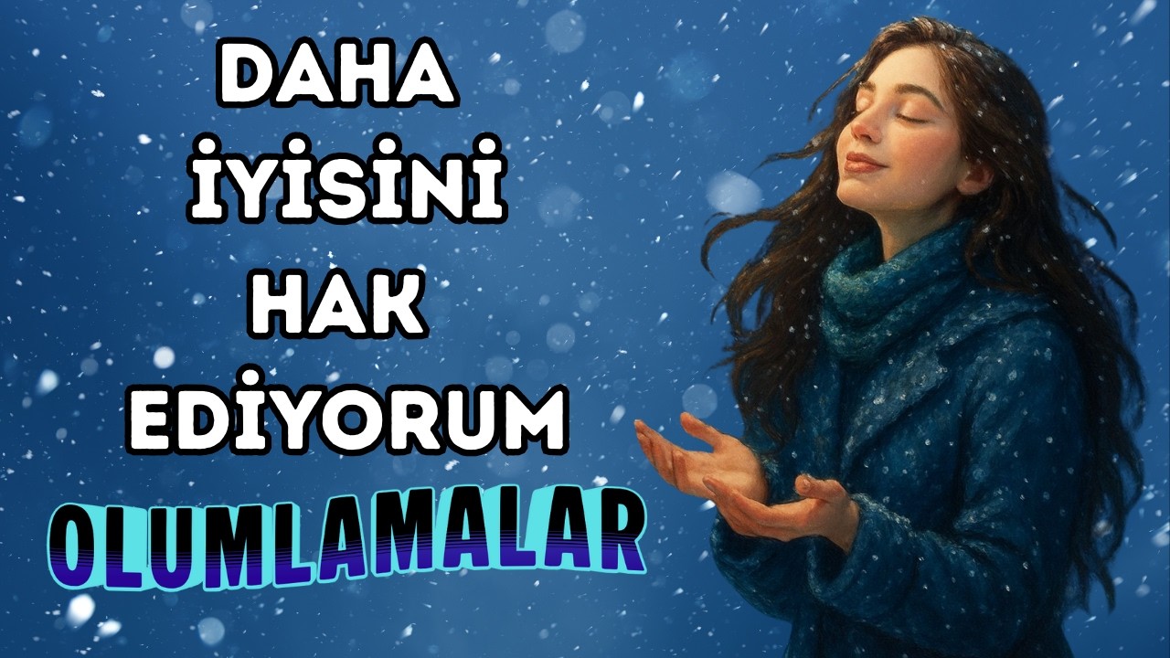 DAHA İYİSİNİ HAK EDİYORUM- OLUMLAMALAR