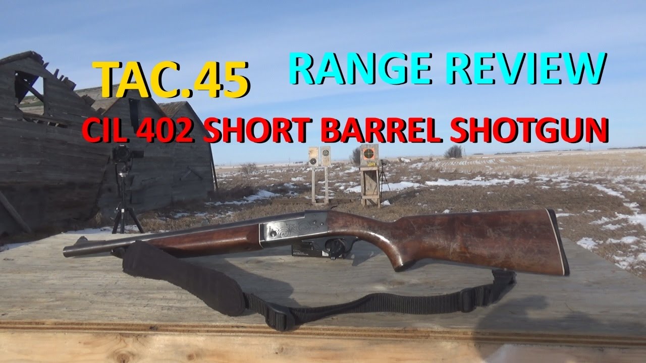 CIL 402 SHORT BARREL SHOTGUN (SBS) RANGE REVIEW 12 GUAGE