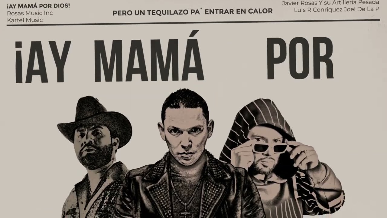 Javier Rosas Y Su Artillería Pesada, Luis R Conriquez, Joel De La P - Ay Mamá Por Dios - Lyric Video
