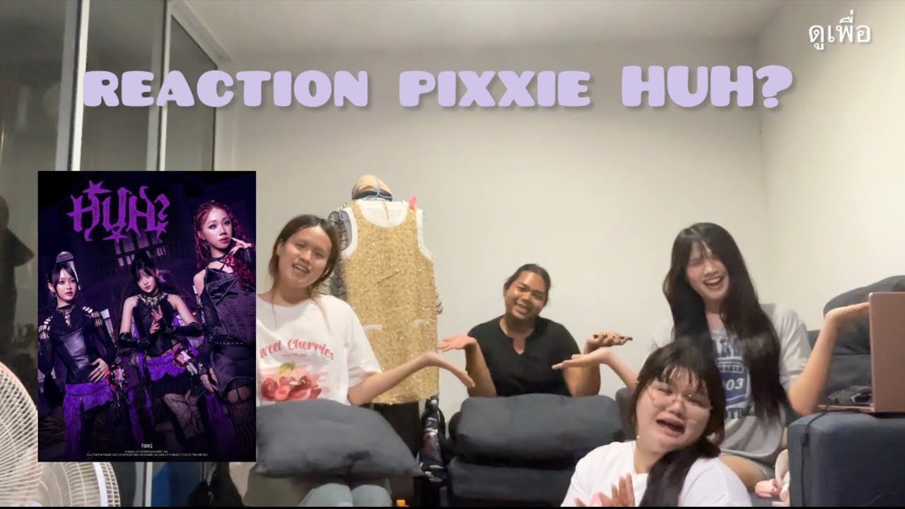 Reaction PiXXiE-HUH? MV ครั้งแรกกับการรีแอคของพวกเรา #tpop #pixxie 