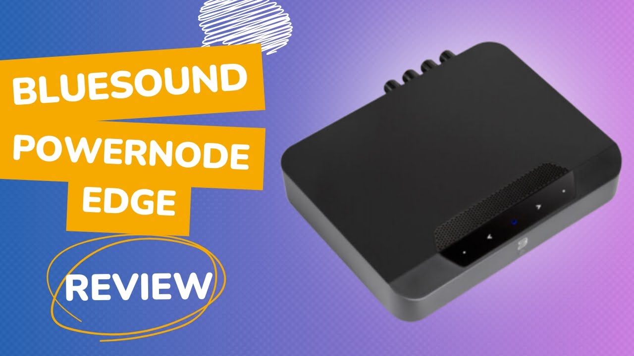 Bluesound Powernode Edge: Wireless Audio Delight | Review