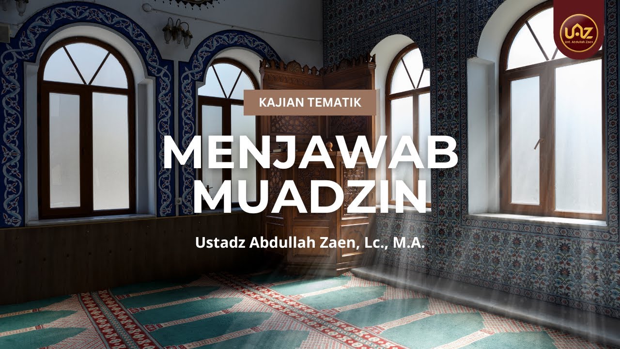 Menjawab Muadzin - Ustadz Abdullah Zaen, Lc., M.A.