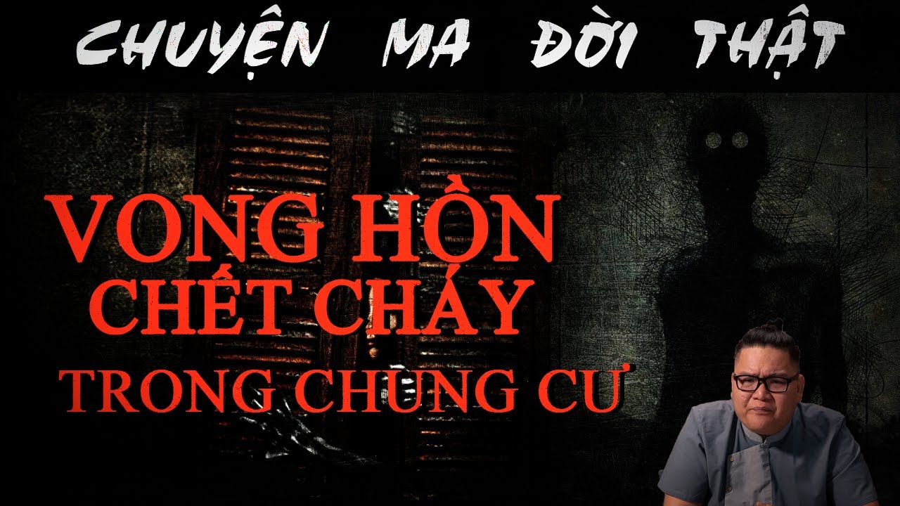 [TẬP 796] Chuyện Ma Có Thật : VONG HỒN CHẾT CHÁY Ở CHUNG CƯ