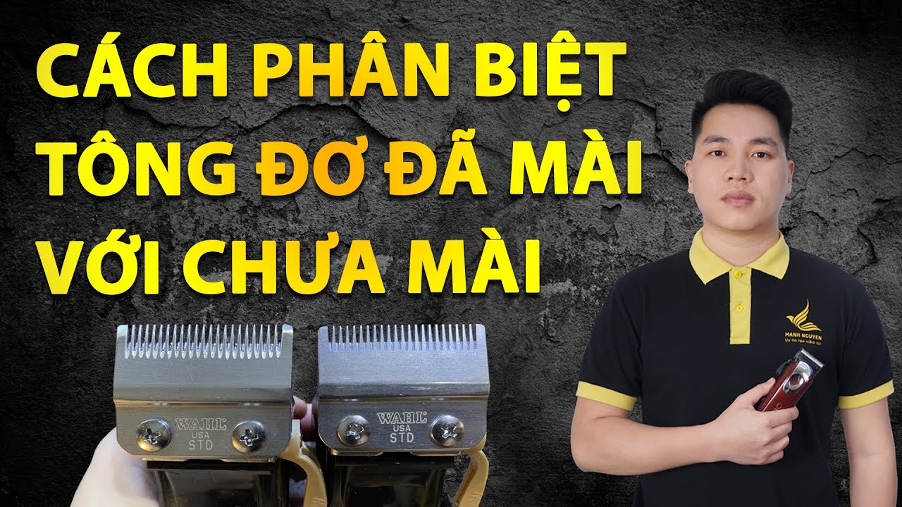 Cách phân biệt tông đơ đã mài chuốt lưỡi với tông đơ nguyên bản chưa mài