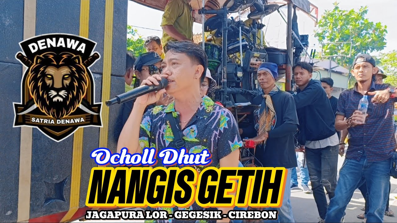 NANGIS GETIH VOC. OCHOLL DHUT LIVE SATRIA DENAWA SHOW JAGAPURA LOR - GEGESIK - CIREBON
