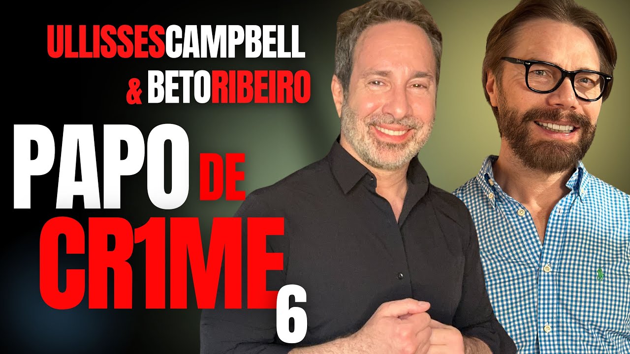 ULLISSES CAMPBELL E BETO RIBEIRO NO PAPO DE CRIME QUE FALA DE TUDO E MUITO MAIS