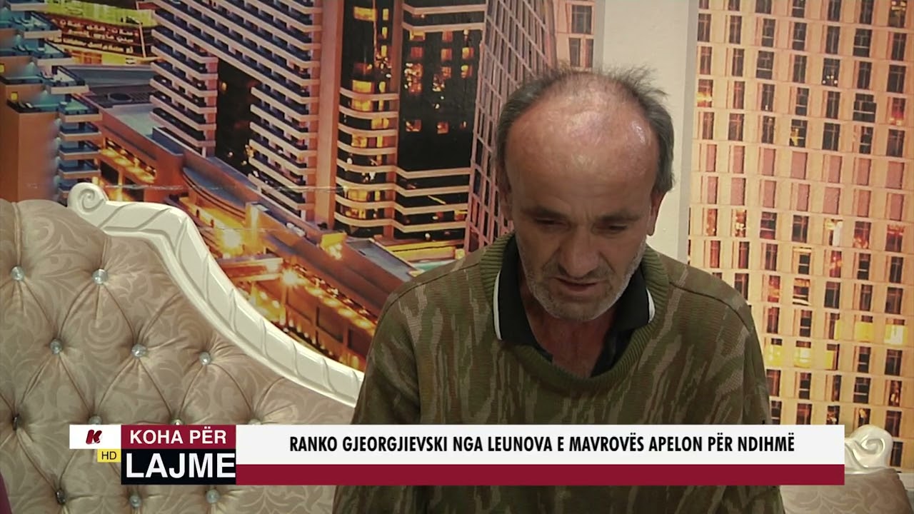 RANKO GJEORGJIEVSKI NGA LEUNOVA E MAVROVËS APELON PËR NDIHMË