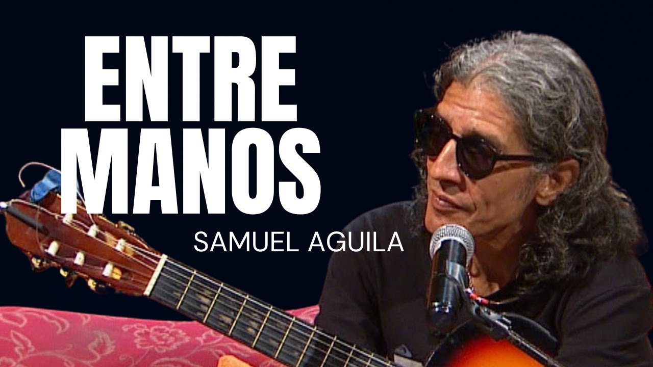 ENTRE MANOS: Samuel Aguila