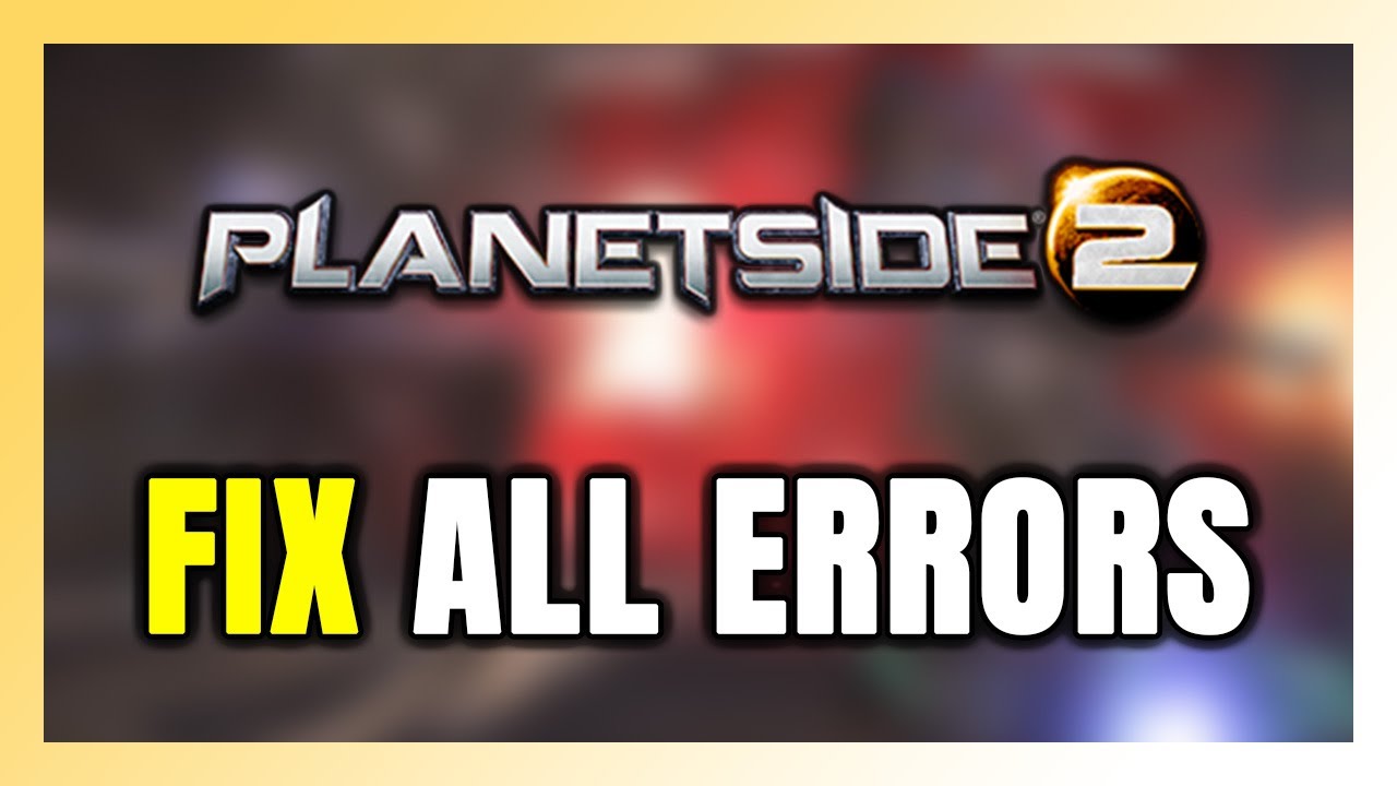 How to FIX PlanetSide 2 All Errors