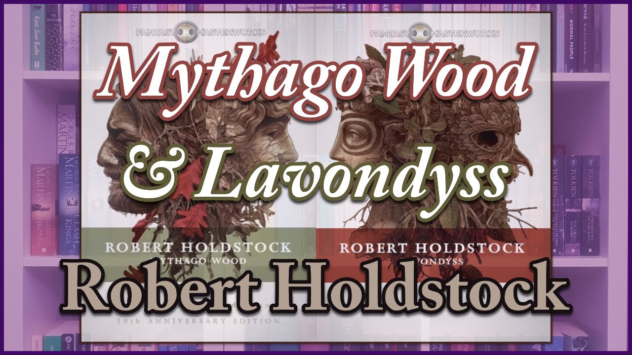 Mythago Wood & Lavondyss || A Dual Review (Minimal spoilers)
