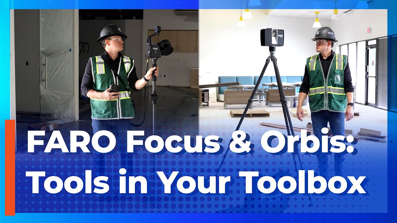 FARO Focus & Orbis: Tools in Your Toolbox