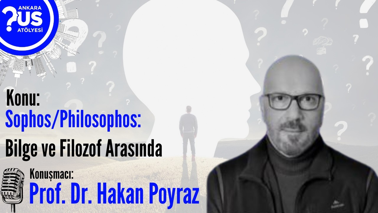 Sophos / Philosophos: Bilge ve Filozof Arasında - Prof. Dr. Hakan Poyraz