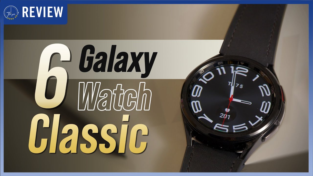 Đánh giá siêu chi tiết Galaxy Watch6 Classic: CHÚNG TA ĐÃ QUÁ KỲ VỌNG CHĂNG ? |Thế Giới Đồng Hồ