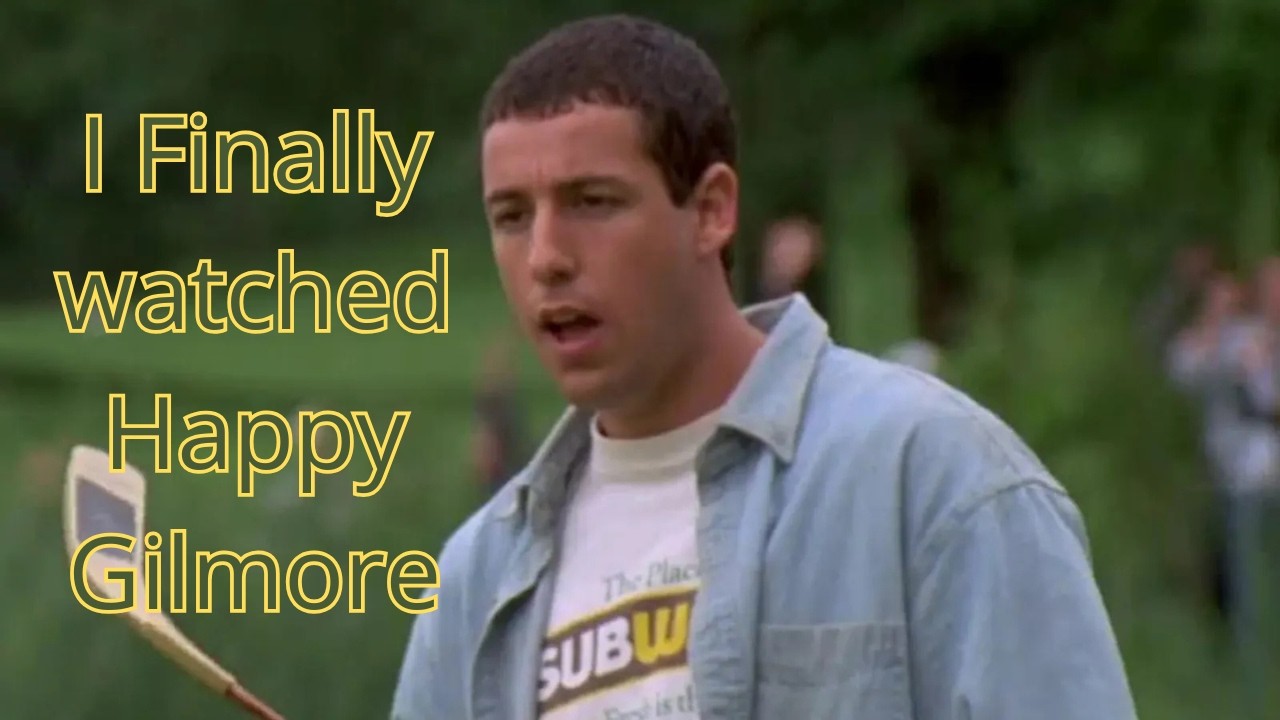 I Finally Watched Happy Gilmore [WAME Day 34]