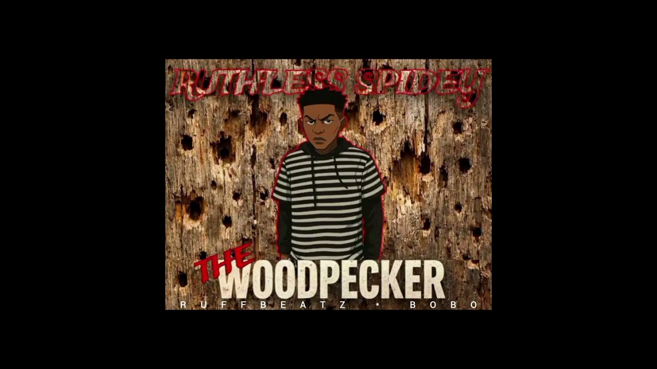 Ruthless Spidey -The Woodpecker (Ft RuffBeatz , Bobo)