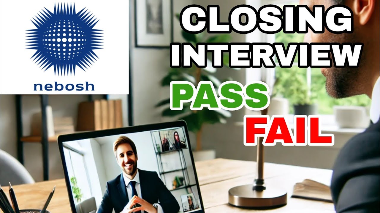 Closing Interview of NEBOSH IGC | What is Closing Interview in NEBOSH | How to pass close Interview