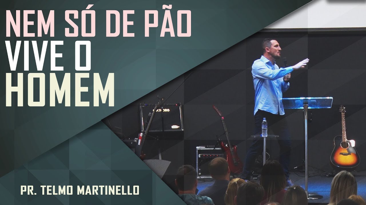 Nem só de pão vive o homem - Pr. Telmo Martinello