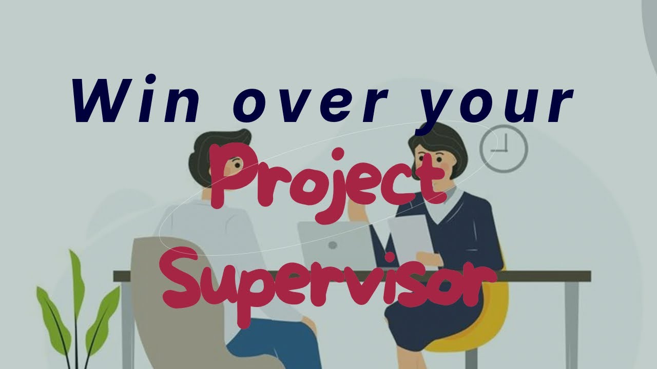 How to win over your project supervisor.