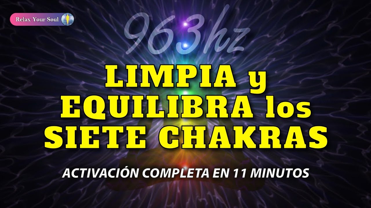 🎼​ Solfeggio 963 Hz ​💦 LIMPIA Y EQUILIBRA LOS SIETE CHAKRAS ⬆️​ ACTIVACIÓN COMPLETA EN 11 MINUTOS ⌛