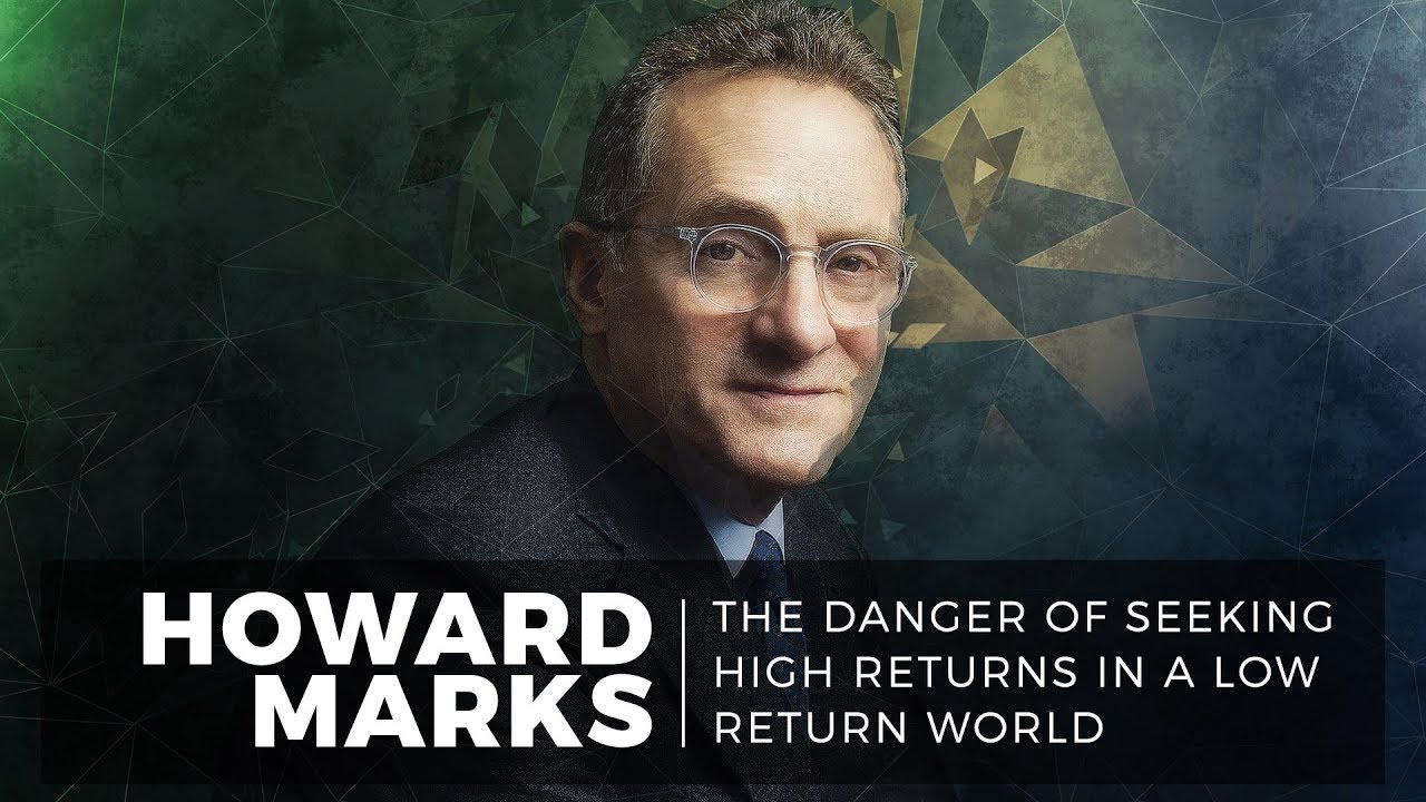 Howard Marks | The Danger of Seeking High Returns in a Low Return World