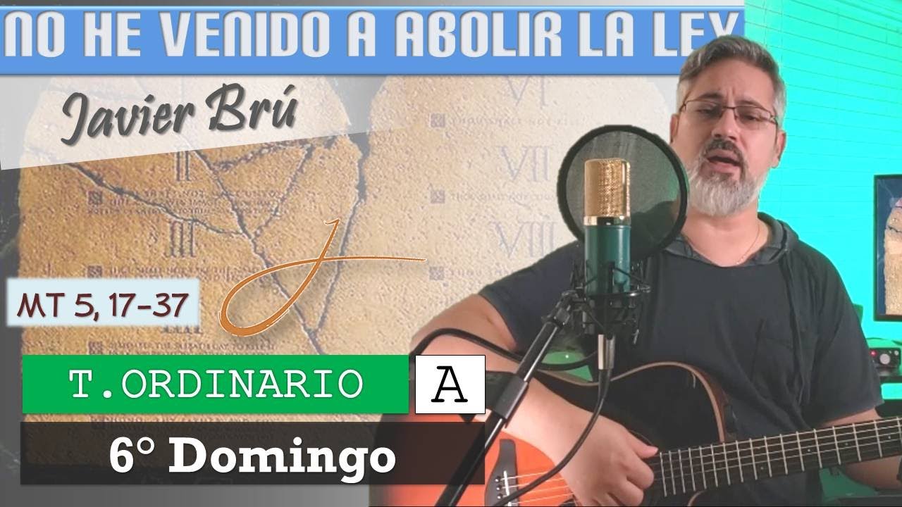 No he Venido a Abolir la Ley - Javier Brú | 6° Domingo del T. Ordinario A (Mt 5, 17-37)