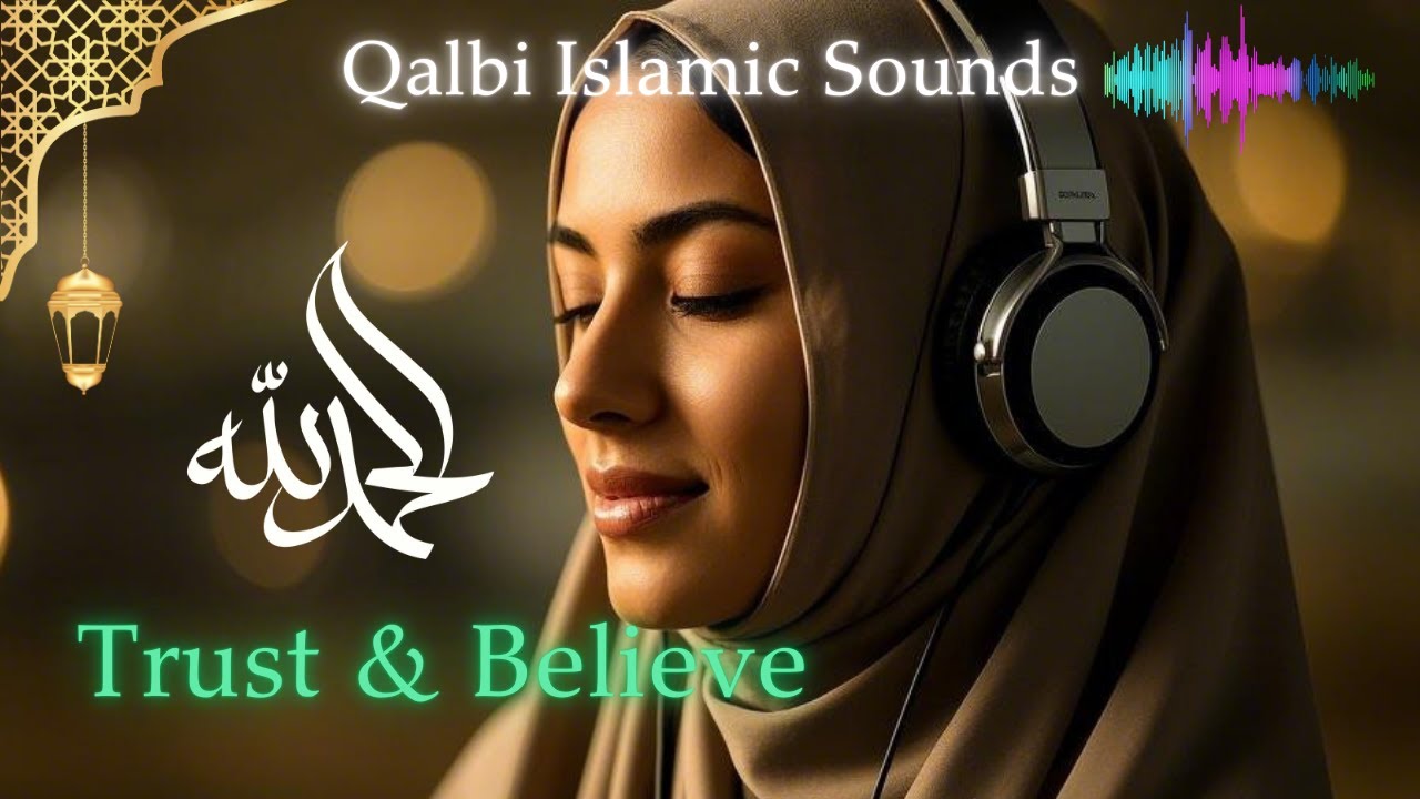 Trust & Believe – Spiritual Islamic Melodies for Tranquility