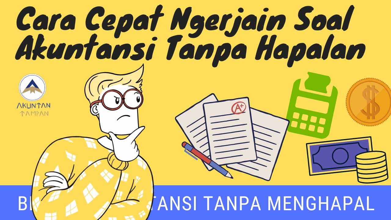 NGERTI AKUNTANSI TANPA MENGHAPAL [PART 4]: Cara Jawab Case Study Pake Logika Sampe Laporan Keuangan!