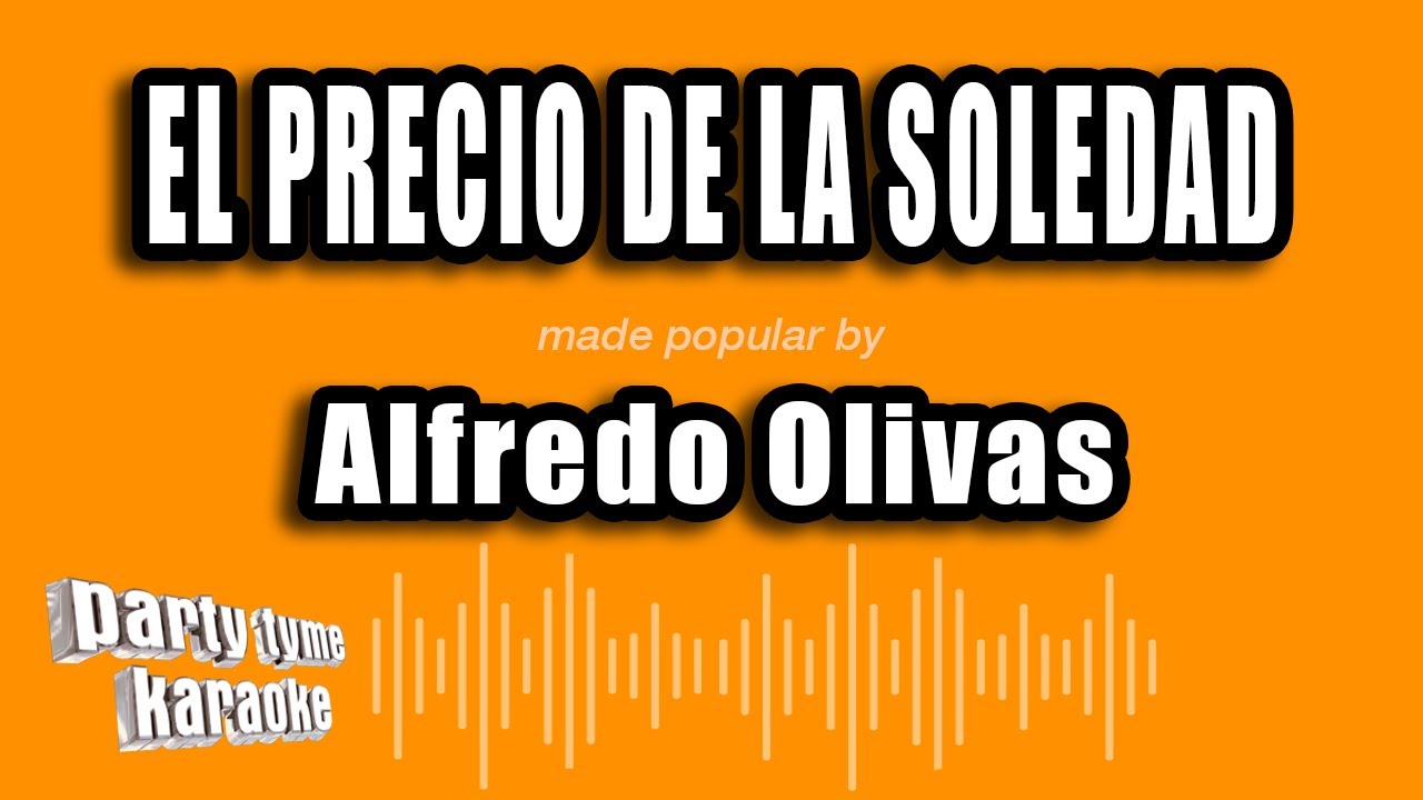 Alfredo Olivas - El Precio De La Soledad (Versión Karaoke)