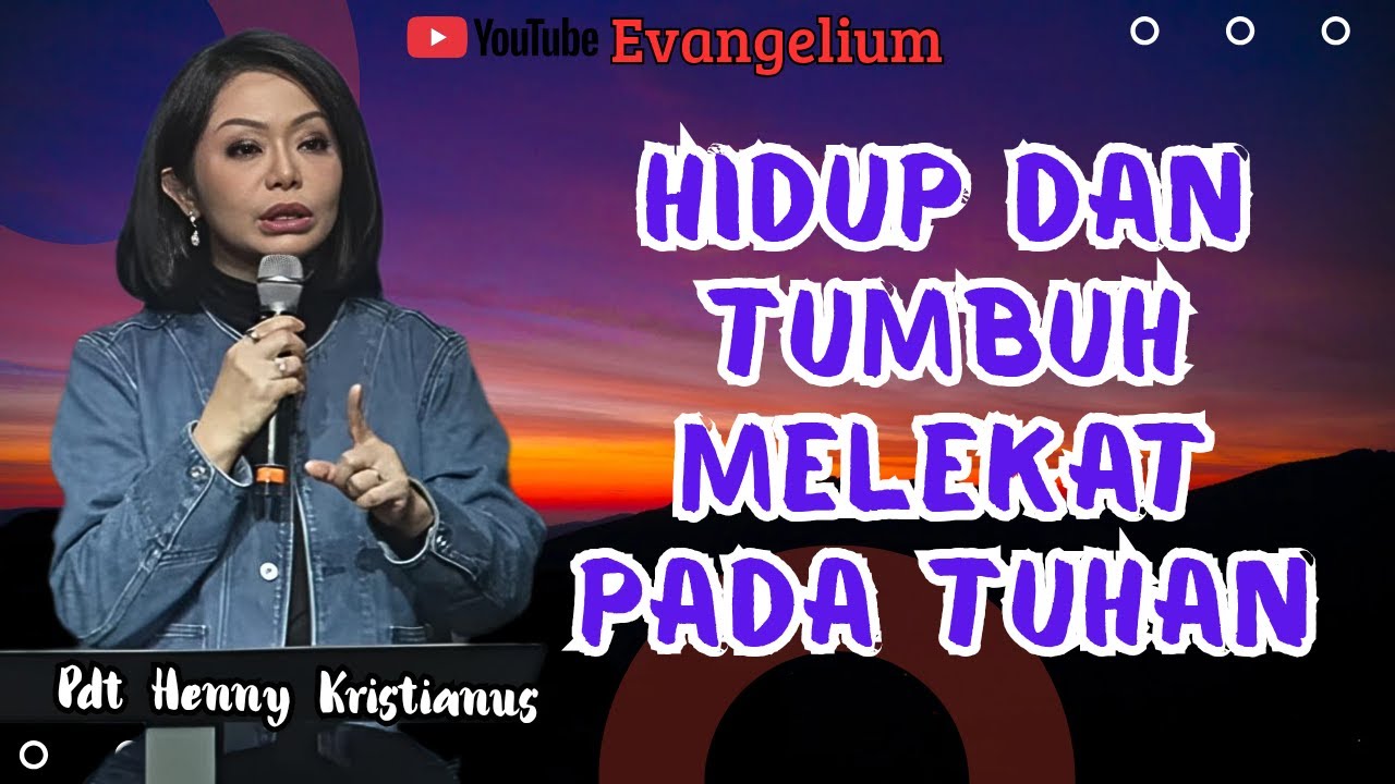 HIDUP DAN TUMBUH MELEKAT PADA TUHAN - PS HENNY KRISTIANUS - EVANGELIUM