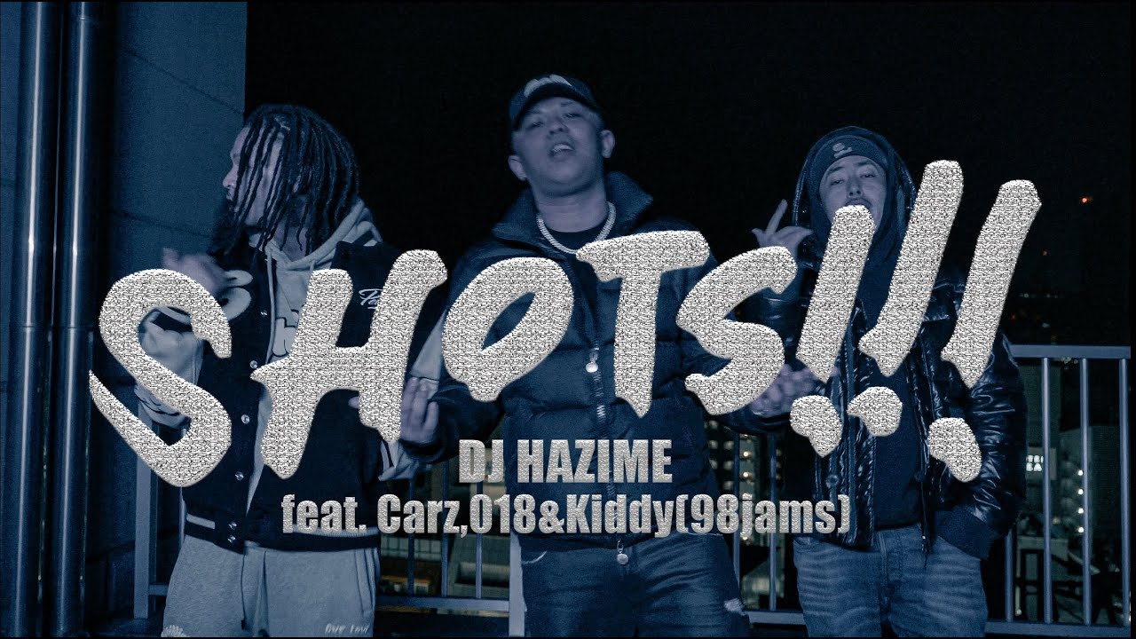 DJ HAZIME - SHOTS!!! feat. Carz, 018 & kiddy (prod. A4 & DJ HAZIME)