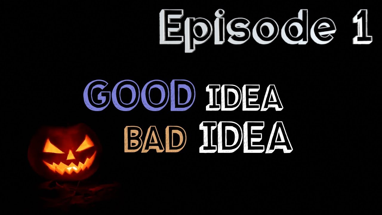 Good Idea Bad Idea: Ep. 1 - Its Pumpkin Time