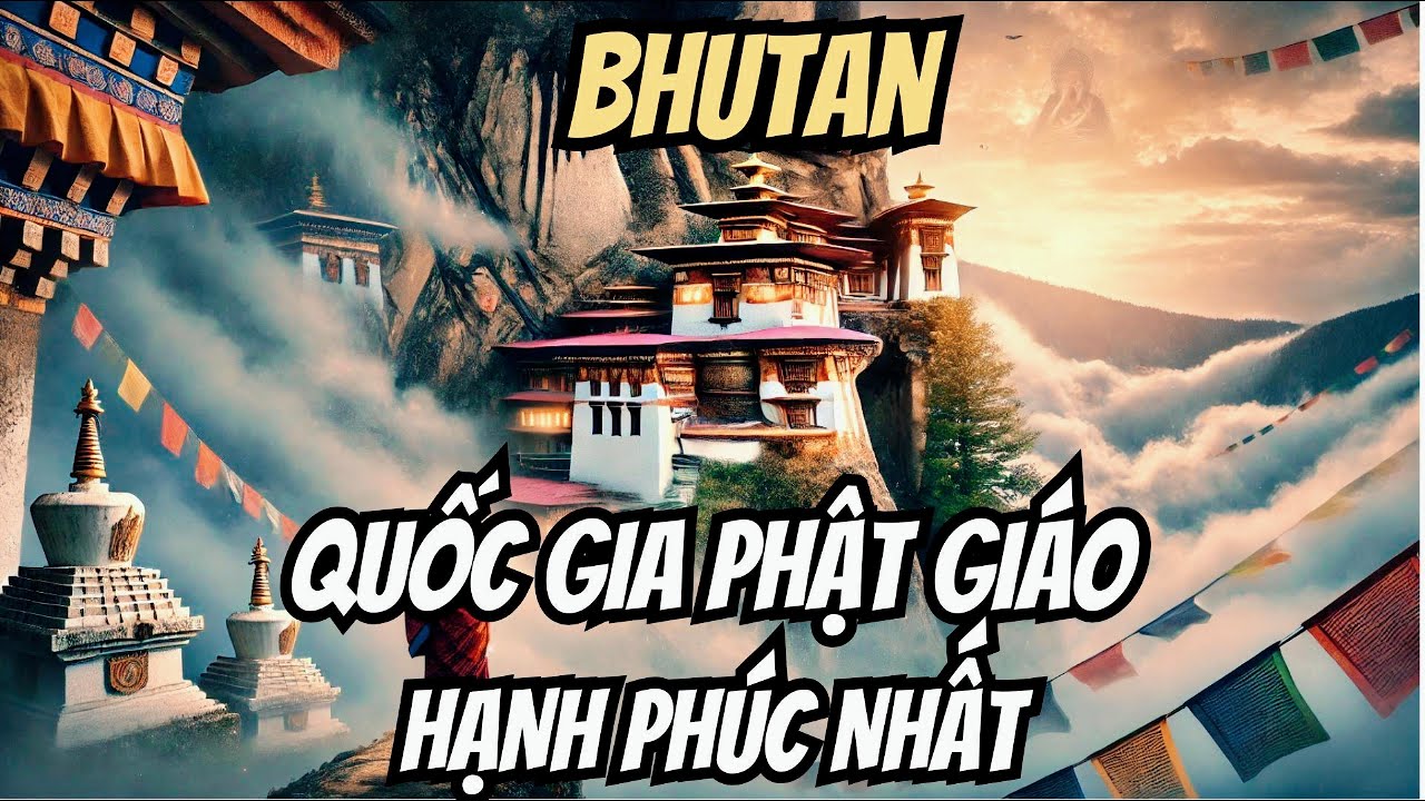 BHUTAN -  QUỐC GIA PHẬT GIÁO HẠNH PHÚC NHẤT THẾ GIỚI!