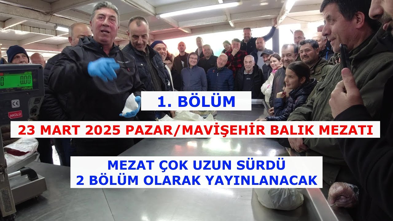 1  BÖLÜM. 23 MART PAZAR. MAVİŞEHİR BALIK MEZATI.