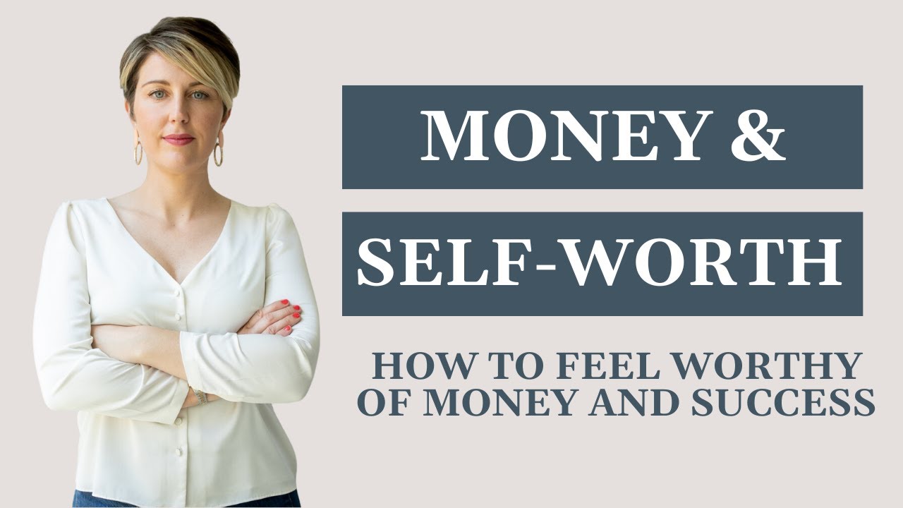 Money and Self-Worth: How to feel to worthy of money and success