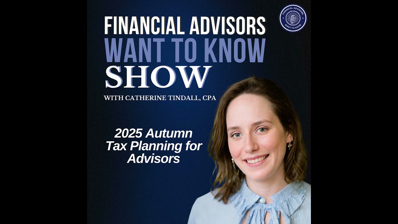 Ep 92: 2025 Autumn Tax Planning for Advisors