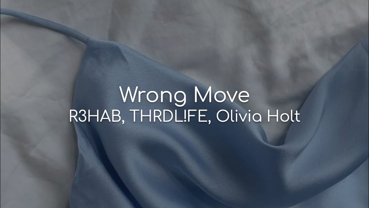Wrong Move - R3HAB, THRDL!FE, Olivia Holt (lyrics)