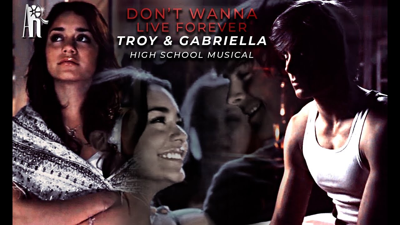 Troy & Gabriella | I Don't Wanna Live Forever
