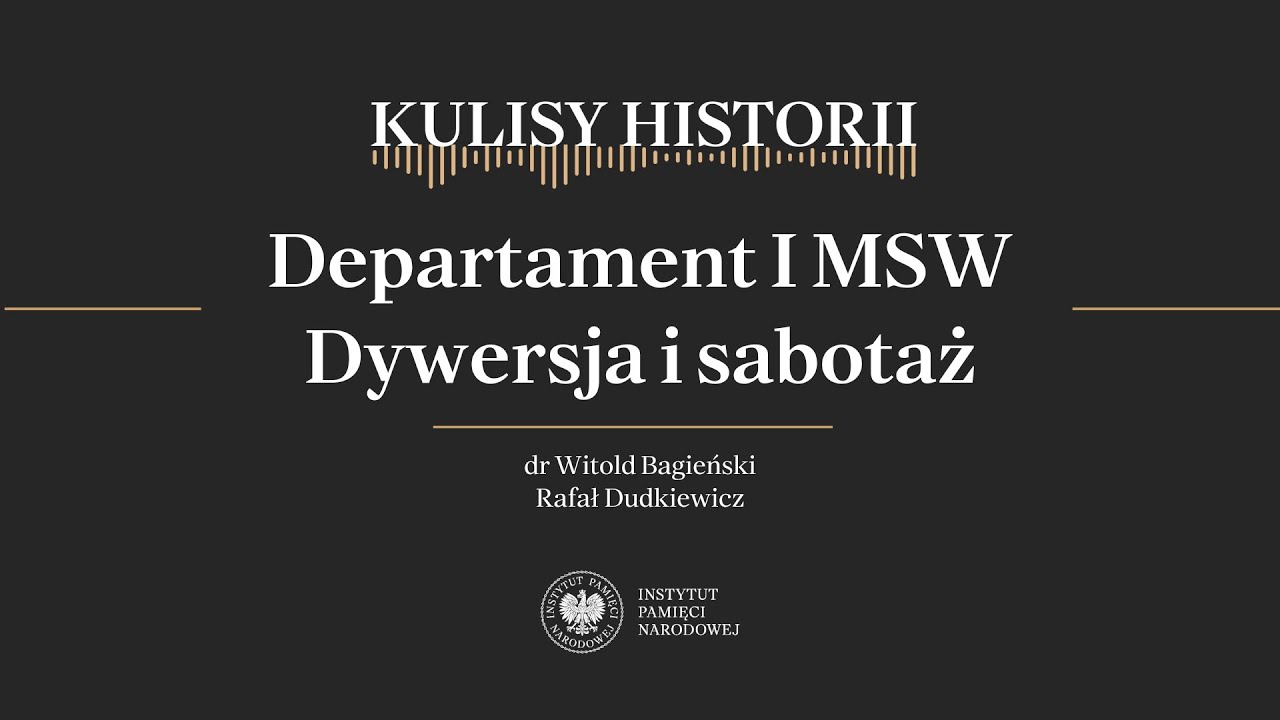 DEPARTAMENT I MSW. DYWERSJA I SABOTAŻ &ndash; cykl Kulisy historii odc. 198