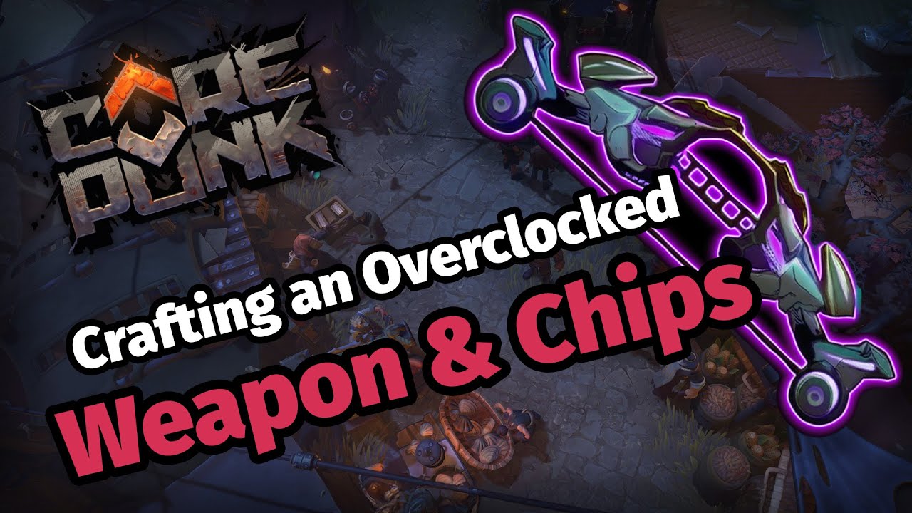 Corepunk – Crafting an Overclocked Weapon & Chips