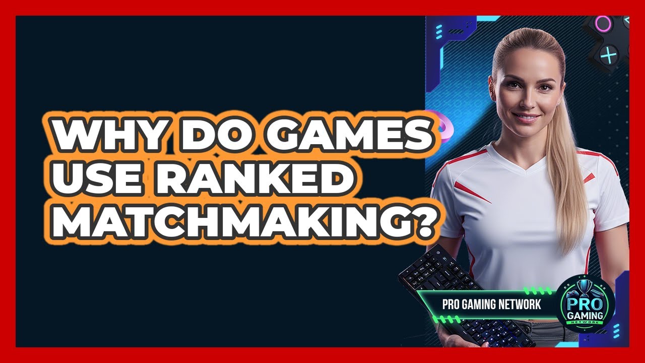 Why Do Games Use Ranked Matchmaking?