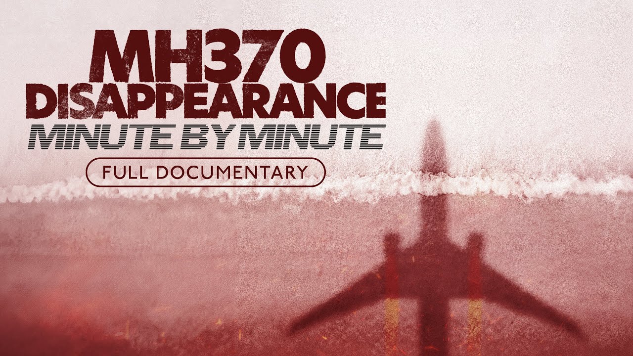MH370 Disappearance: Minute by Minute | Full Film