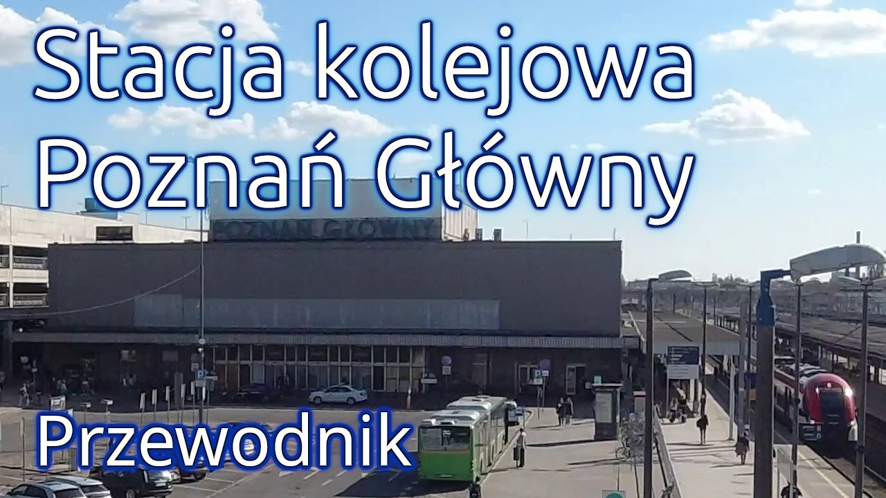 Przewodnik - stacja kolejowa Poznań Główny (2025)