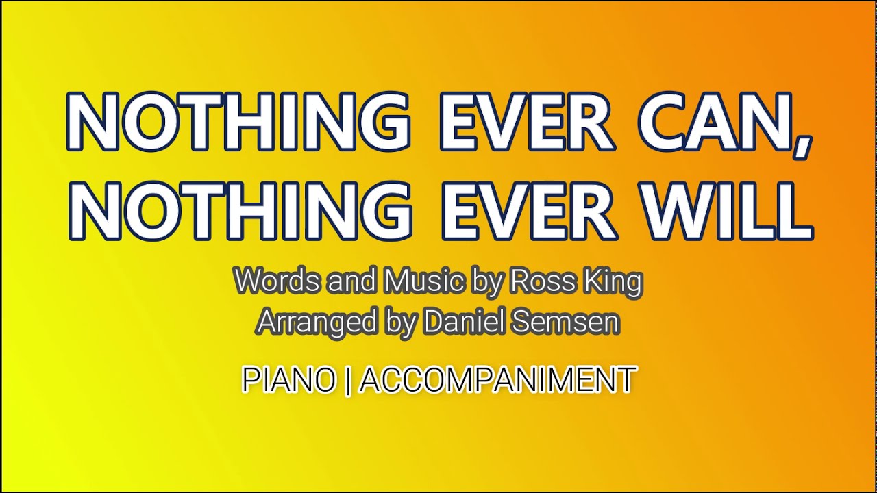 Nothing Ever Can, Nothing Ever Will | Piano | Accompaniment | Lyrics