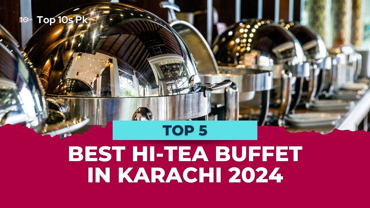 Top 5 Best Hi-tea Buffet In Karachi 2024 | Best Buffet In Karachi | Hi Tea Buffet In Karachi