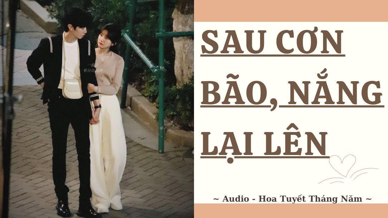 [Truyện Audio] | SAU CƠN BÃO, NẮNG LẠI LÊN | Hoa Tuyết Tháng Năm (Full)