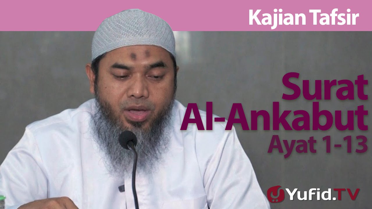 Kajian Tafsir : Tafsir Surat Al-Ankabut 1-13 - Ustadz Afifi Abdul Wadud