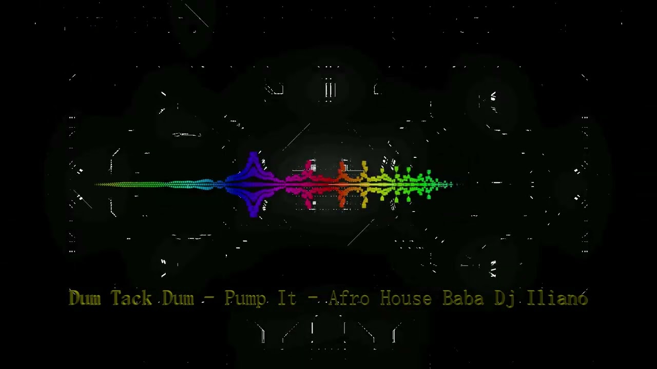 Dum Tack Dum - Pump It - Afro House Baba Dj Iliano