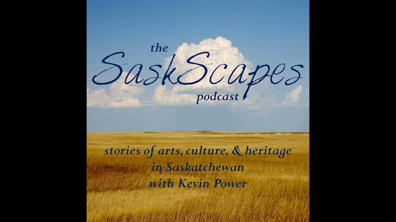 SaskScapes - Episode 26 - with guest Weldon Gray
